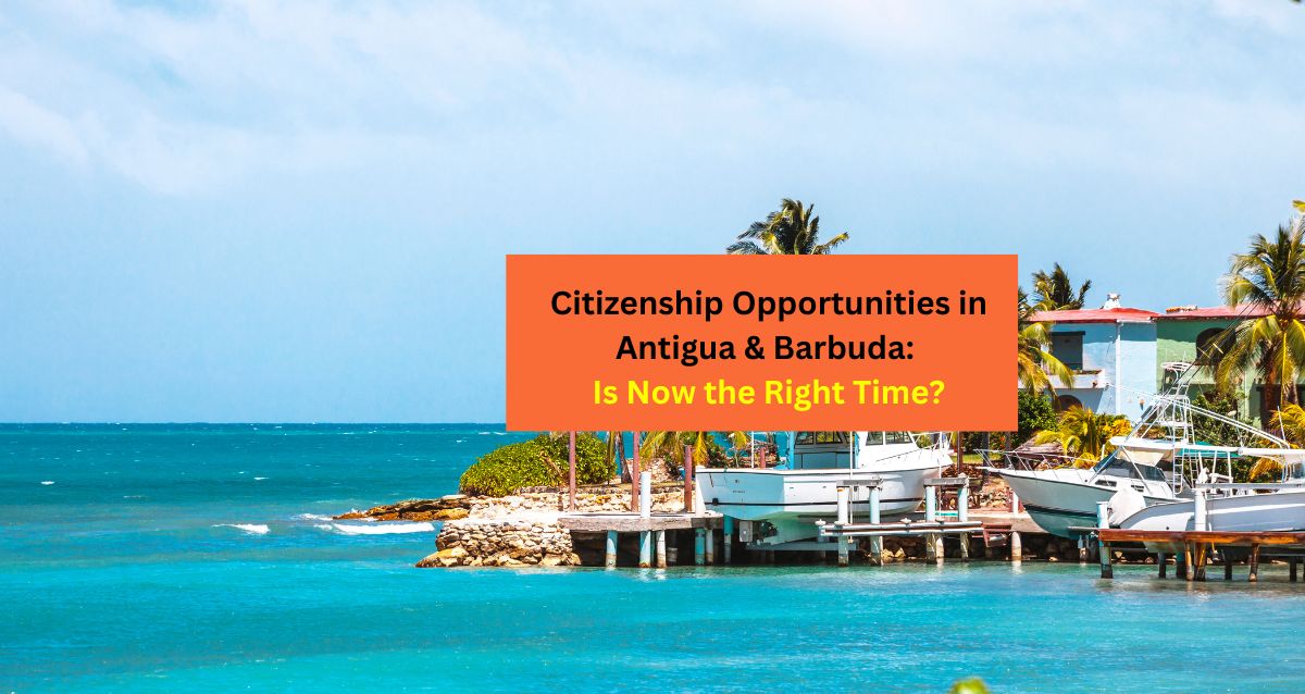 Why now is the best time for one to apply for Antigua and Barbuda Citizenship (1)