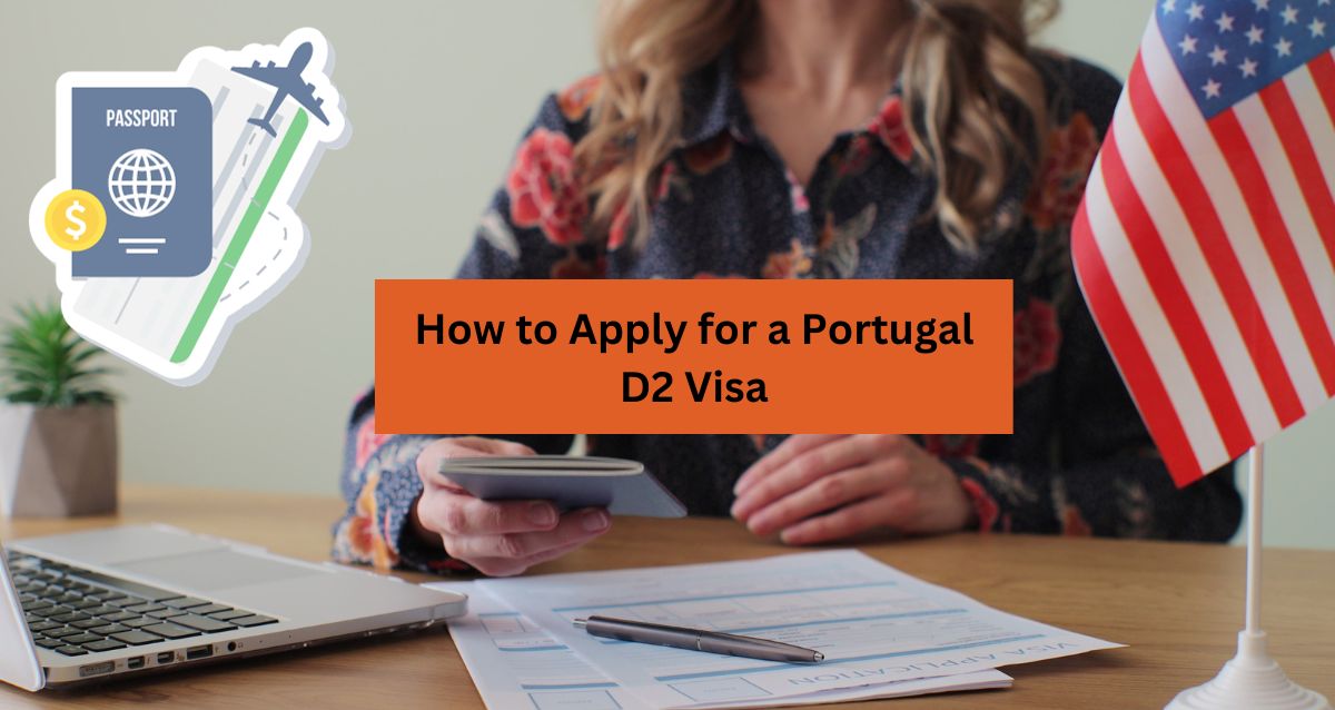 How to Apply for a Portugal D2 Visa