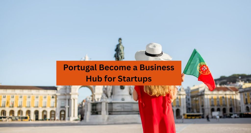 Why Portugal has Become a Business Hub in Recent times