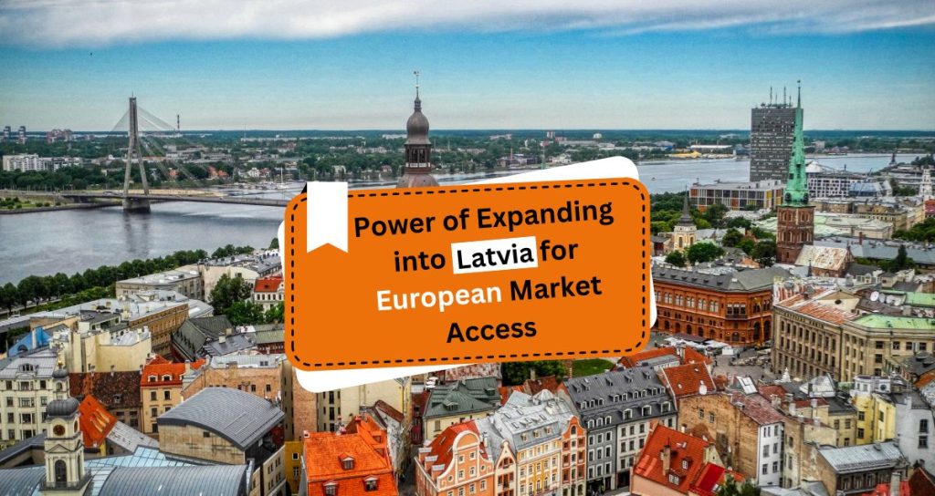 How Latvia Opens Doors to European Market Success for Your Business
